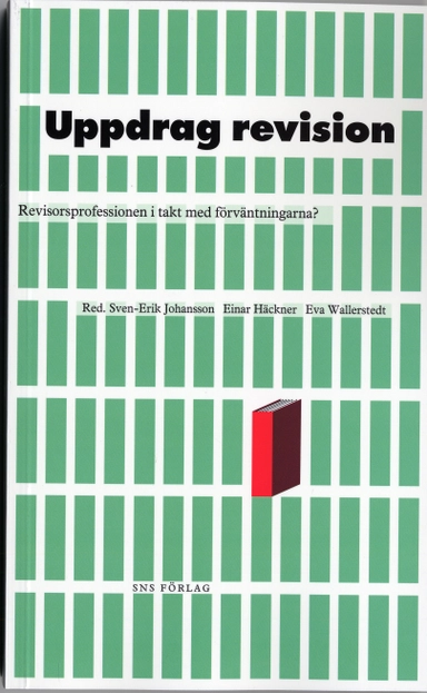 Uppdrag revision : revisorsproffesionen i takt med förväntningarna?; Sven-Erik Johansson, Einar Häckner, Eva Wallerstedt; 2005