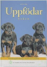 Uppfödarboken : hunduppfödning i teori och praktik : en handbok från Svensk; Bitte Lind; 2002