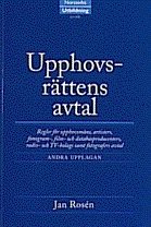 Upphovsrättens avtal : regler för upphovsmäns, artisters, fonogram-, film- och databasproducenters, radio- och TV-bolags samt fotografers avtal; Jan Rosén; 1998