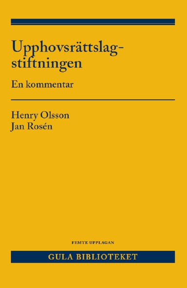 Upphovsrättslagstiftningen : en kommentar; Henry Olsson, Jan Rosén; 2023