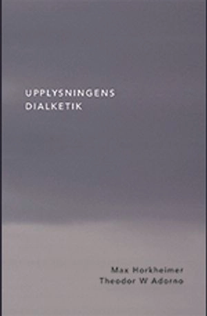 Upplysningens dialektik; Max Horkheimer, Theodor W. Adorno; 2012