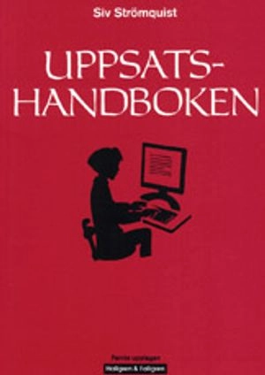 Uppsatshandboken : råd och regler för utformningen av examensarbeten och vetenskapliga uppsatser; Siv Strömquist; 2006