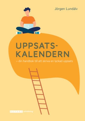 Uppsatskalendern - din handbok till att skriva en ....; Jörgen Lundälv; 2019