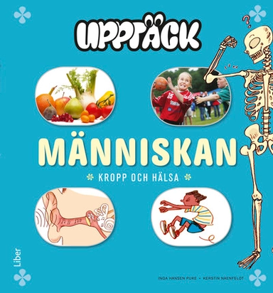 Upptäck Människan - Kropp och Hälsa; Kerstin Naenfeldt, Inga Hansen Puke; 2011