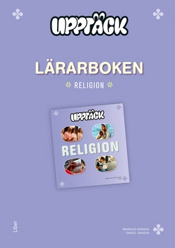 Upptäck Religion Lärarhandledning; Daniel Johansson Sandin, Börge Ring, Anna Lindstam; 2017