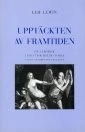 Upptäckten av framtiden : En lärobok i politisk idéhistoria; Leif Lewin; 1998