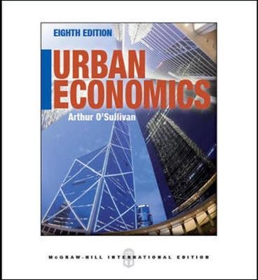 Urban economics; Arthur O'Sullivan; 2012