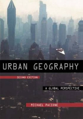 Urban Geography: A Global Perspective; Michael Pacione; 2005