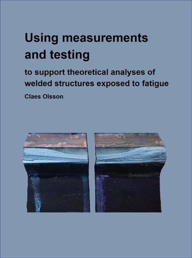 Using measurements and testing to support FE-analyses of welded structures exposed to fatigue; Claes Olsson; 2020