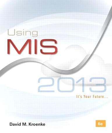 Using MIS; David M Kroenke; 2013