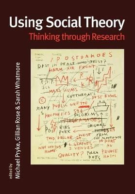 Using social theory : thinking through research; Michael Pryke, Gillian Rose, Sarah Whatmore; 2003