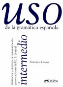 Uso de la gramática española Intermedio; Francisca Castro Viudez; 1997