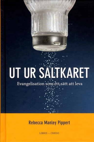 Ut ur saltkaret : evangelisation som ett sätt att leva; Rebecca Manely Pippert; 2013