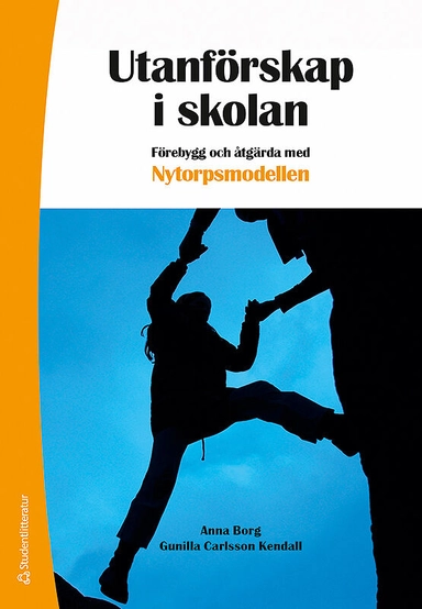 Utanförskap i skolan : förebygg och åtgärda skolfrånvaro med Nytorpsmodellen; Anna Borg, Gunilla Carlsson Kendall; 2018