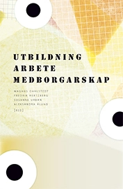 Utbildning, arbete, medborgarskap : strategier för social inkludering i den mångetniska staden; Magnus Dahlstedt, Fredrik Hertzberg, Susanne Urban, Aleksandra Ålund; 2016