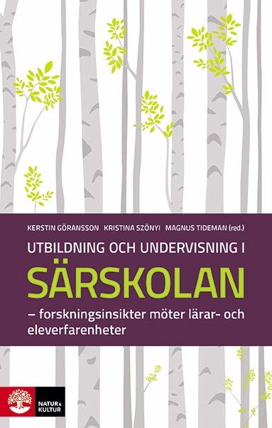 Utbildning och undervisning i särskolan : Forskningsinsikter möter lärar- och eleverfarenheter; Kerstin Göransson, Kristina Szönyi, Magnus Tideman; 2021