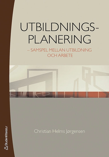 Utbildningsplanering : samspel mellan utbildning och arbete; Christian Helms Jørgensen; 2006