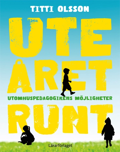 Ute året runt : utomhuspedagogikens möjligheter; Titti Olsson; 2015