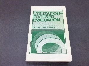 Utilization-Focused Evaluation; Michael Quinn Patton; 1978