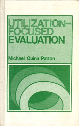 Utilization-focused evaluation; Michael Quinn Patton; 1978