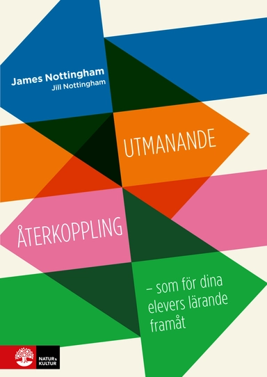 Utmanande återkoppling : som för dina elevers lärande framåt; James Nottingham, Jill Nottingham, Challenging learning; 2017