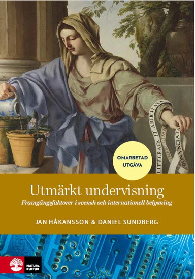 Utmärkt undervisning : framgångsfaktorer i svensk och internationell belysning; Jan Håkansson, Daniel Sundberg; 2020