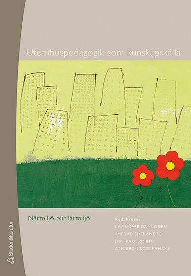 Utomhuspedagogik som kunskapskälla : närmiljö blir lärmiljö; Lars Owe Dahlgren, Sverre Sjölander, Jan Paul Strid, Anders Szczepanski; 2007