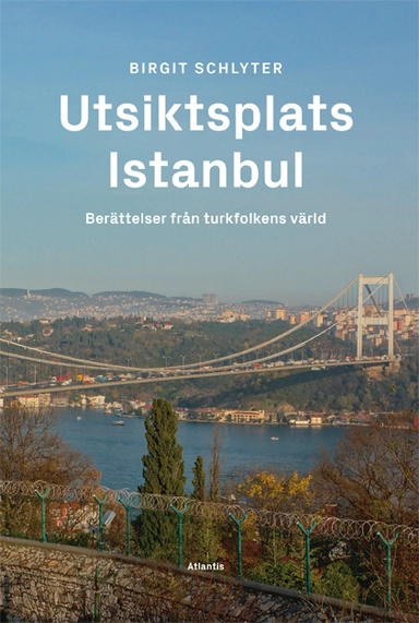 Utsiktsplats Istanbul : berättelser från turkfolkens värld; Birgit Schlyter; 2015