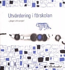 Utvärdering i förskolan - frågor och exempel; Gunnar Åsén; 2001