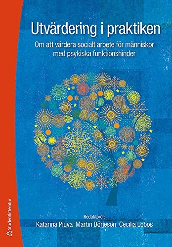 Utvärdering i praktiken : om att värdera socialt arbete för männsikor med psykiska funktionshinder; Katarina Piuva, Martin Börjeson, Cecilia Lobos, Gudrun Elvhage, Elisabeth Gunnars, Maria Ingemarson, Magnus Karlsson, Kirsi Kirpislidis, Jessica Sjögren; 2011