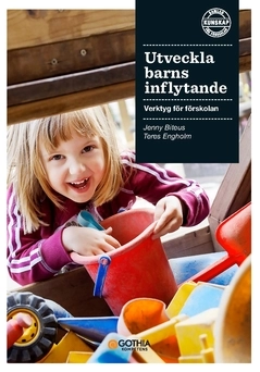 Utveckla barns inflytande : verktyg för förskolan; Jenny Biteus, Teres Engholm; 2020