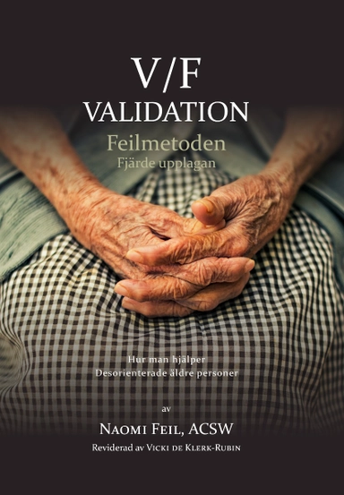 V/F Validation - Feimetoden : hur man hjälper desorienterade äldre-äldre; Naomi Feil, Vicki Klerk-Rubin; 2022