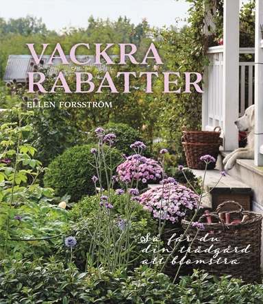 Vackra rabatter : så får du din trädgård att blomstra; Ellen Forsström; 2019