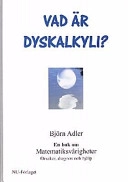 Vad är dyskalkyli?: en bok om matematiksvårigheter : orsaker, diagnos och hjälp; Björn Adler; 2001