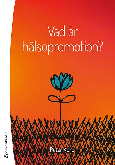 Vad är hälsopromotion?; Peter Korp; 2016