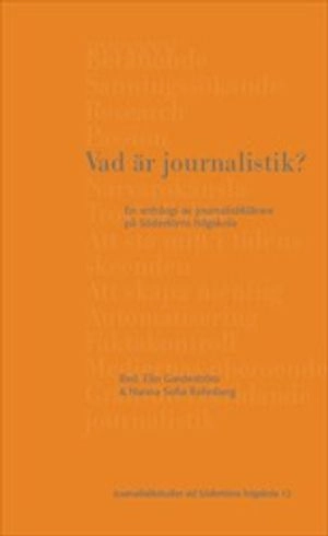 Vad är journalistik? : en antologi av journalistiklärare på Södertörns högskola; Elin Gardeström, Hanna Sofia Rehnberg; 2020