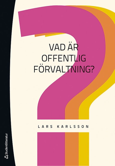 Vad är offentlig förvaltning?; Lars Karlsson; 2014