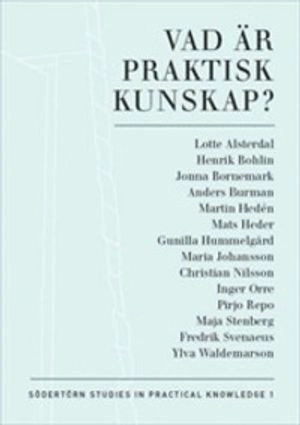 Vad är praktisk kunskap?; Fredrik Svenaeus, Jonna Bornemark; 2009