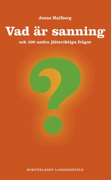 Vad är sanning och 100 andra jätteviktiga frågor; Jonas Hallberg; 2010