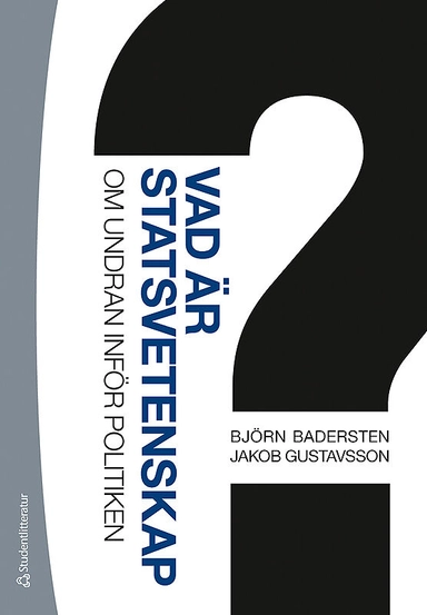 Vad är statsvetenskap? - Om undran inför politiken; Björn Badersten, Jakob Gustavsson; 2015