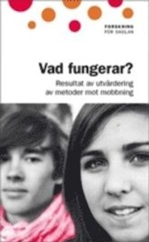 Vad fungerar? : resultat av utvärdering av metoder mot mobbning; Mats Wingborg; 2011