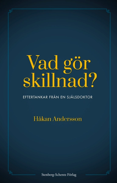 Vad gör skillnad? : eftertankar från en själsdoktor; Håkan Andersson; 2020