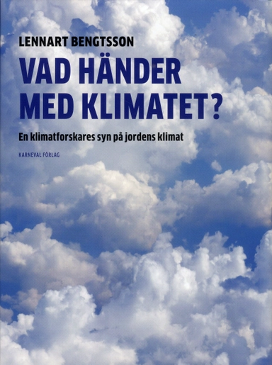 Vad händer med klimatet? : en klimatforskares syn på jordens klimat; Lennart Bengtsson; 2019