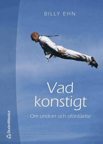 Vad konstigt : om undran och oförståelse; Billy Ehn; 2005