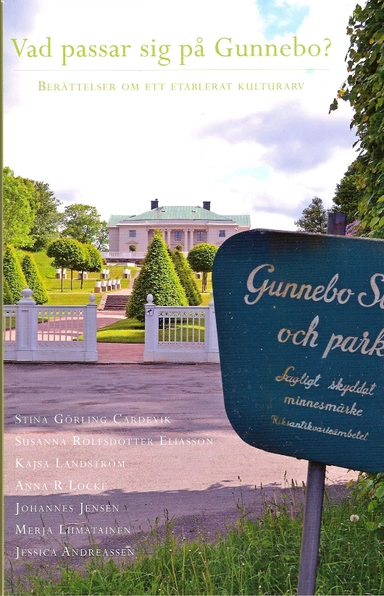 Vad passar sig på Gunnebo? Berättelser om ett etablerat kulturarv; Stina Görling Cardevik, Susanna Rolfsdotter Eliasson, Kajsa Landström, Anna R Locke, Johannes Jensen, Merja Liimatainen, Jessica Andreassen; 2012