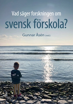 Vad säger forskningen om svensk förskola?; Gunnar Åsén; 2020