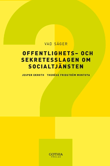 Vad säger offentlighets- och sekretesslagen om socialtjänsten?; Jesper Ekroth, Therese Fridström Montoya; 2010