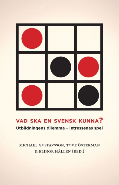 Vad ska en svensk kunna? : utbildningens dilemma - intressenas spel; Andreas Bergh, Eva Forsberg, Michael Gustavsson, Elinor Hållén, Thomas Karlsohn, Judit Novak, Sharon Rider, Christina Segerholm, Tove Österman; 2016