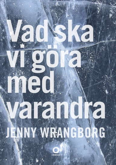 Vad ska vi göra med varandra; Jenny Wrangborg; 2014