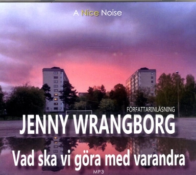 Vad ska vi göra med varandra; Jenny Wrangborg; 2018